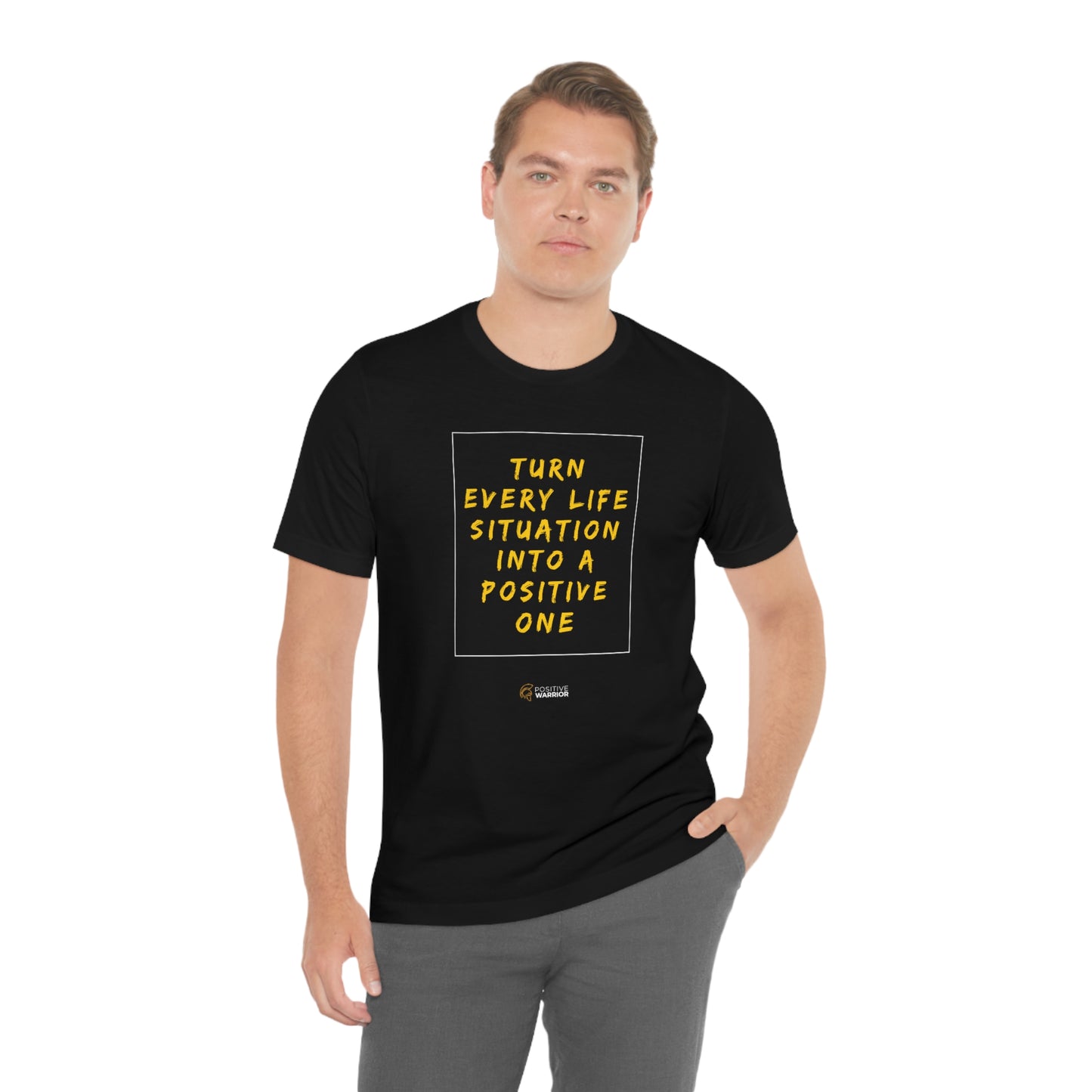 Turn Every Life Situation Into a Positive One (Unisex Tee)