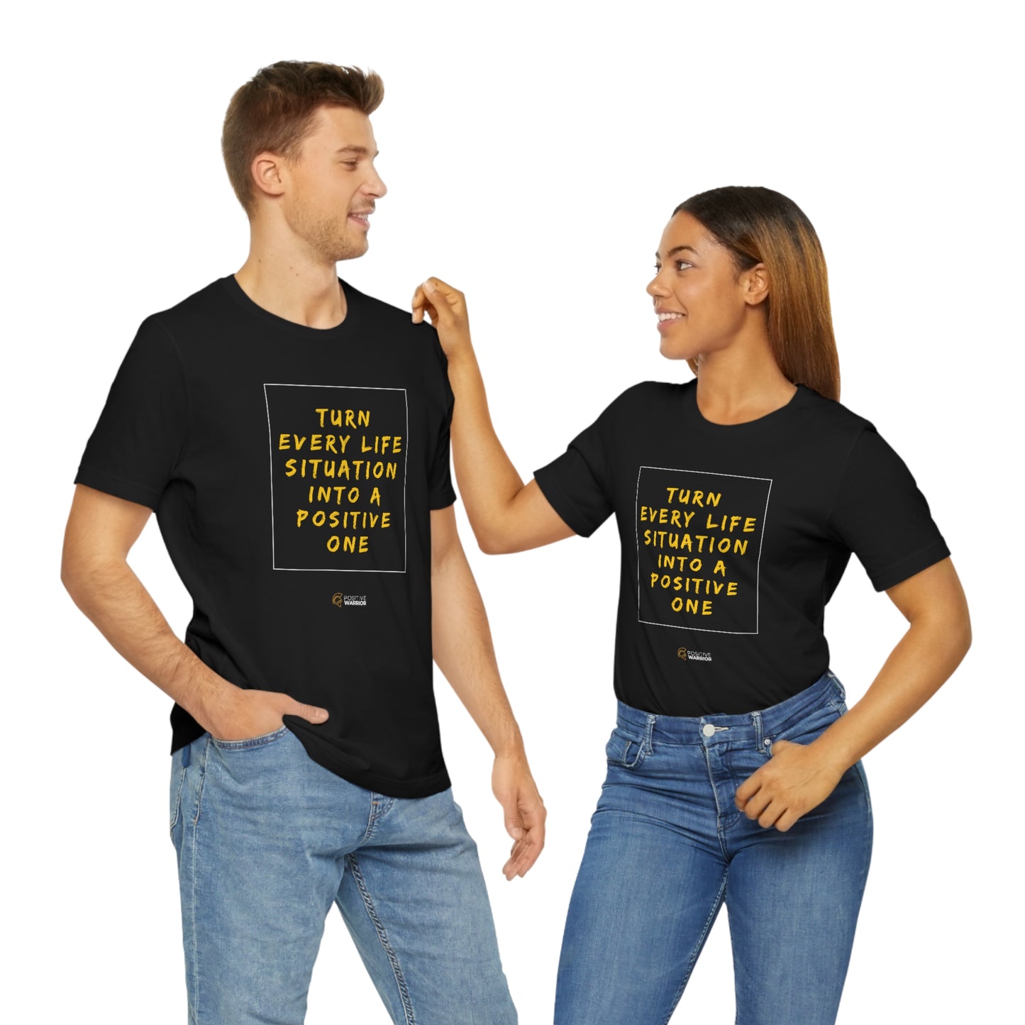 Turn Every Life Situation Into a Positive One (Unisex Tee)