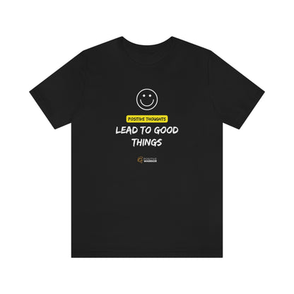 Positive Thought Lead to Good Things Unisex Tee