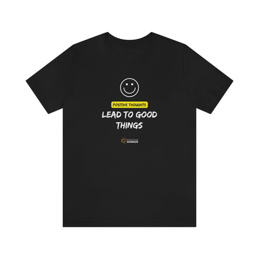 Positive Thought Lead to Good Things Unisex Tee