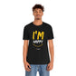 I'm Happy Unisex Tee