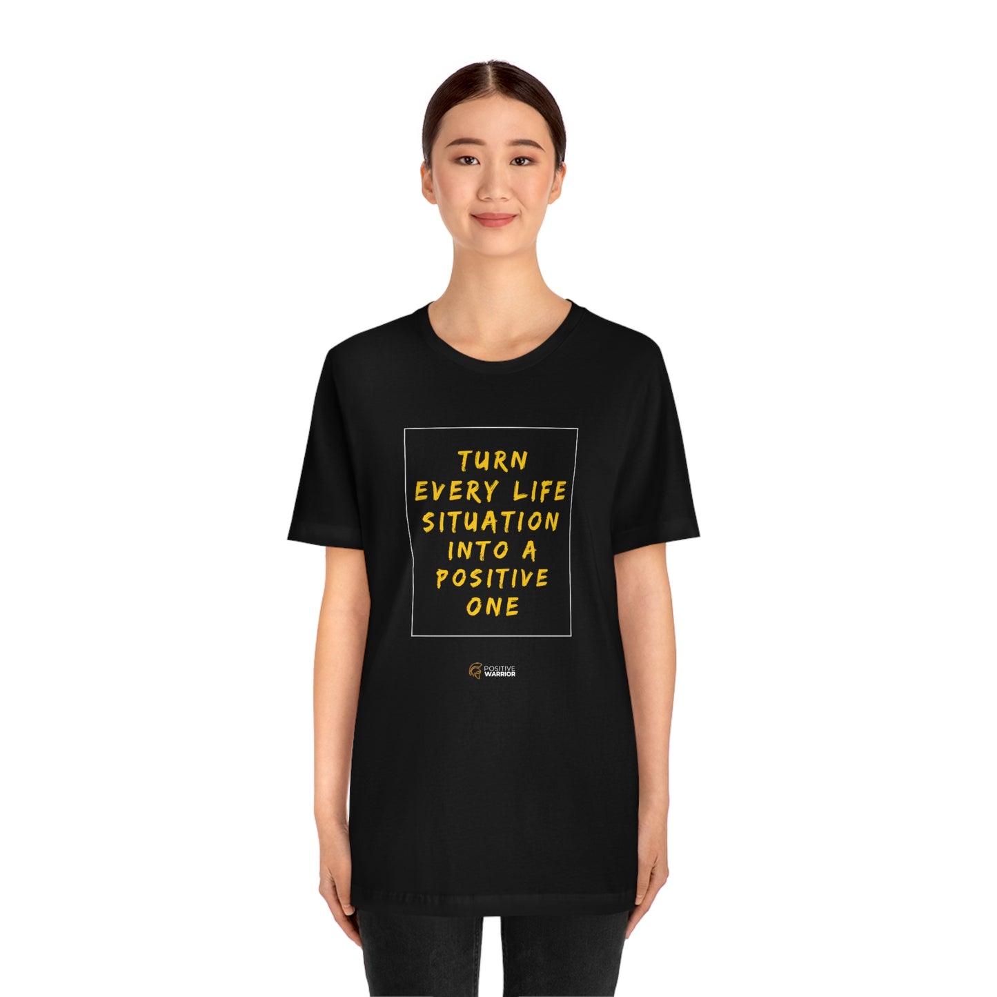 Turn Every Life Situation Into a Positive One (Unisex Tee)