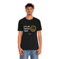 Let's Be Positive Today Unisex Tee