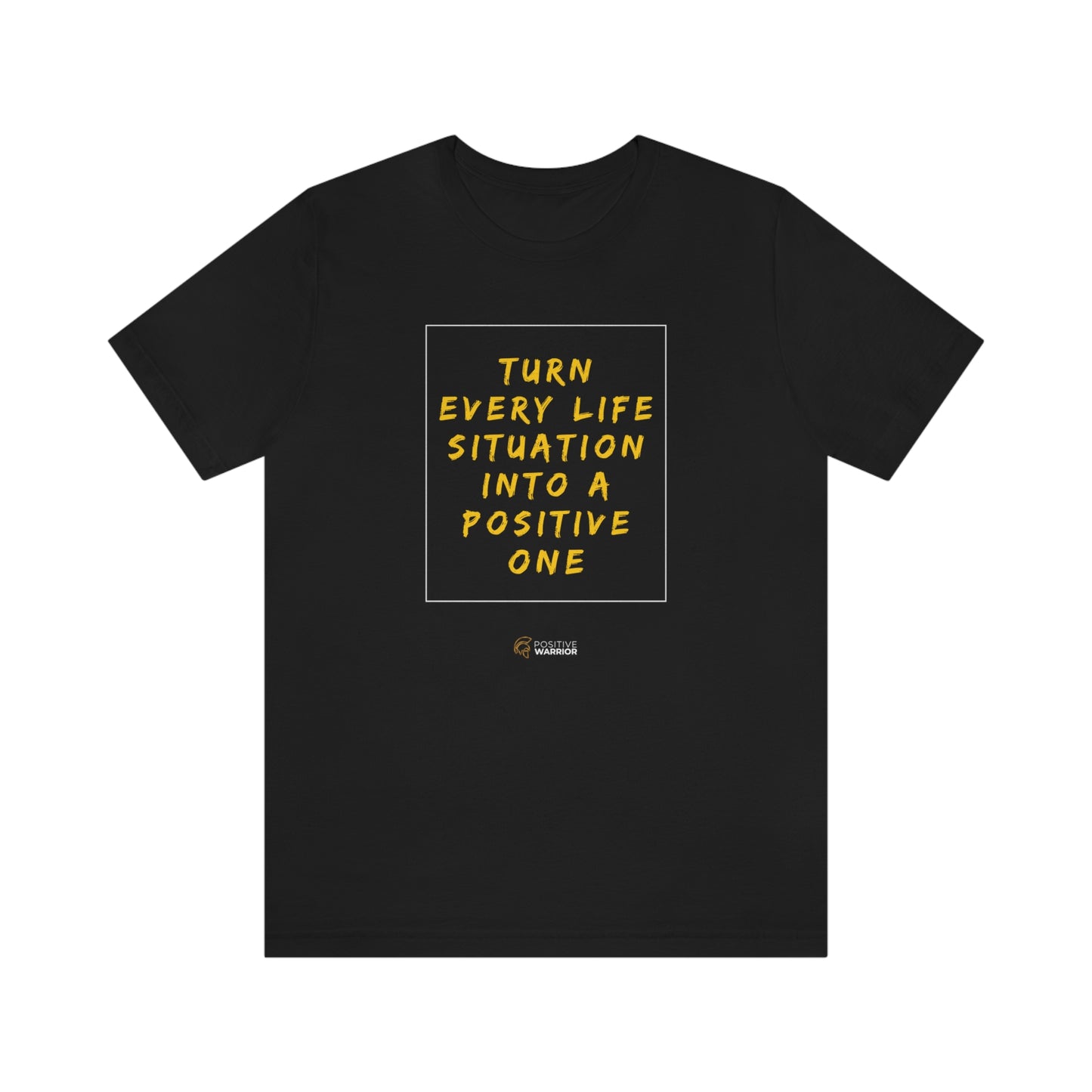 Turn Every Life Situation Into a Positive One (Unisex Tee)