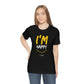 I'm Happy Unisex Tee